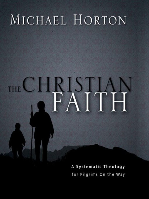 Title details for The Christian Faith by Michael Horton - Wait list